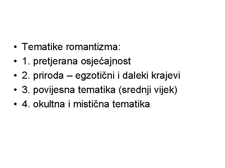  • • • Tematike romantizma: 1. pretjerana osjećajnost 2. priroda – egzotični i