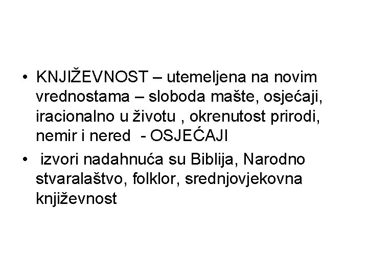  • KNJIŽEVNOST – utemeljena na novim vrednostama – sloboda mašte, osjećaji, iracionalno u