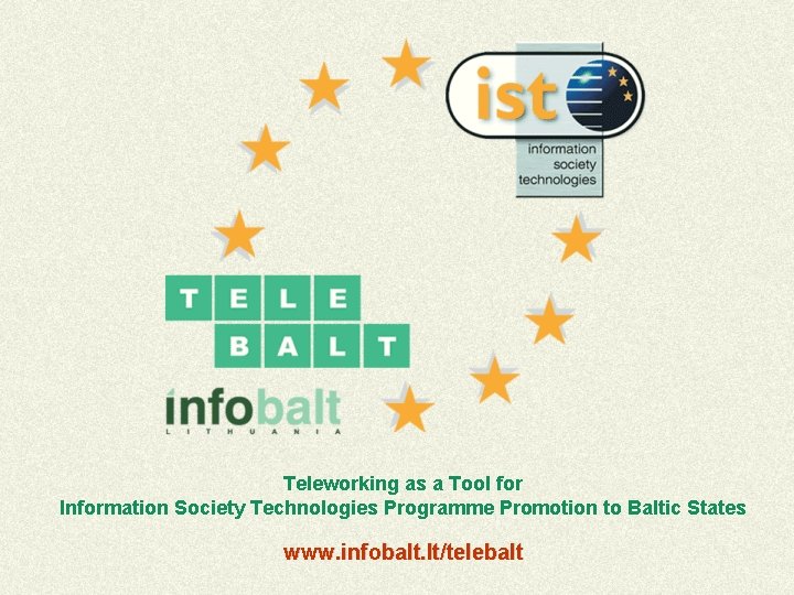 Teleworking as a Tool for Information Society Technologies Programme Promotion to Baltic States www.