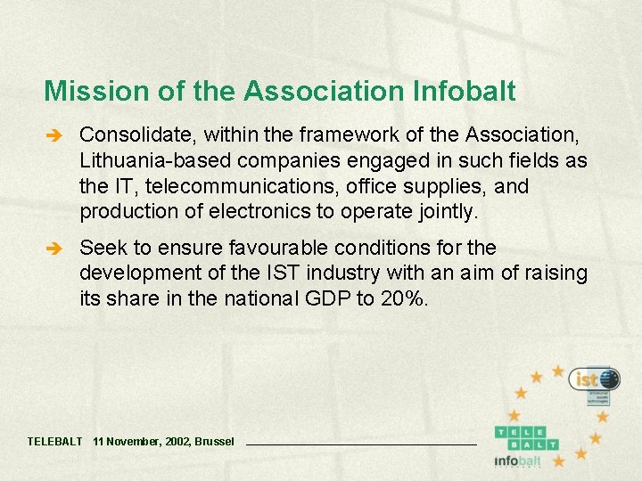 Mission of the Association Infobalt è Consolidate, within the framework of the Association, Lithuania-based