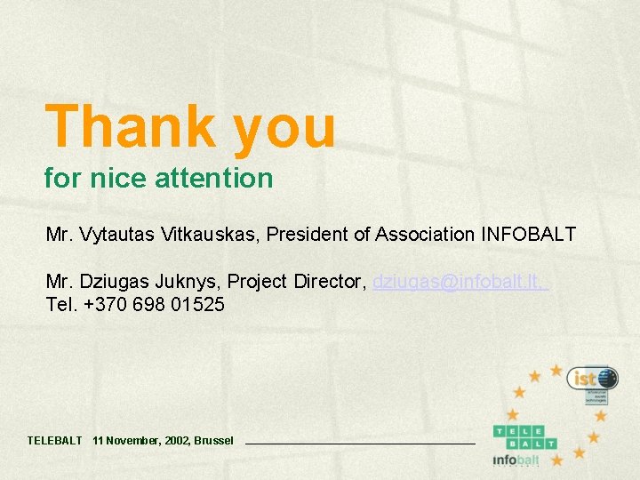 Thank you for nice attention Mr. Vytautas Vitkauskas, President of Association INFOBALT Mr. Dziugas