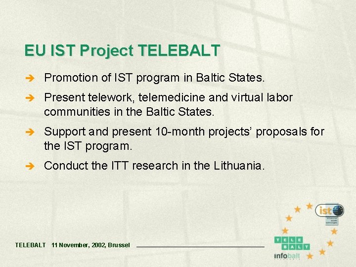 EU IST Project TELEBALT è Promotion of IST program in Baltic States. è Present