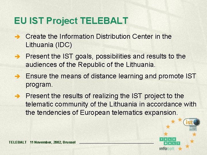 EU IST Project TELEBALT è Create the Information Distribution Center in the Lithuania (IDC)