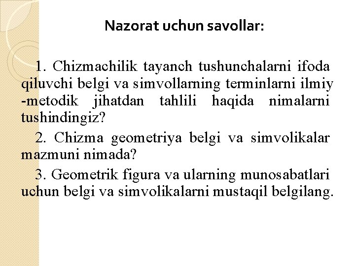 Nazorat uchun savollar: 1. Chizmachilik tayanch tushunchalarni ifoda qiluvchi belgi va simvollarning terminlarni ilmiy