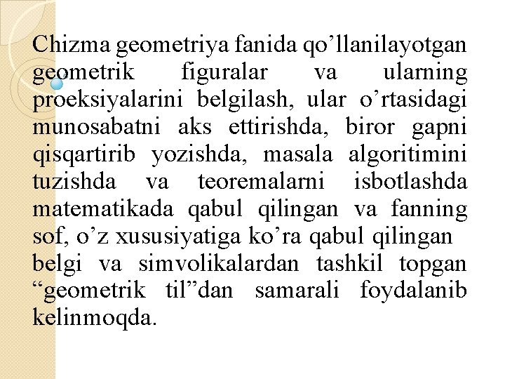 Chizma geometriya fanida qo’llanilayotgan geometrik figuralar va ularning proeksiyalarini belgilash, ular o’rtasidagi munosabatni aks