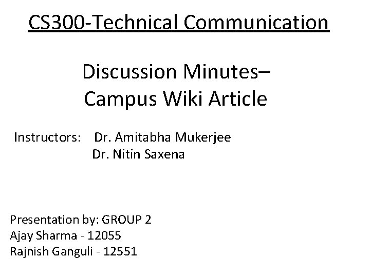 CS 300 -Technical Communication Discussion Minutes– Campus Wiki Article Instructors: Dr. Amitabha Mukerjee Dr.