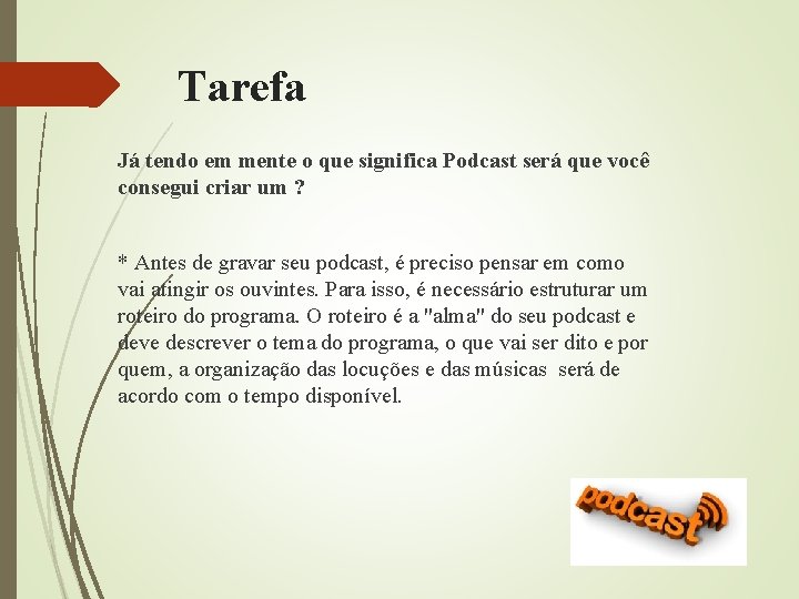 Tarefa Já tendo em mente o que significa Podcast será que você consegui criar