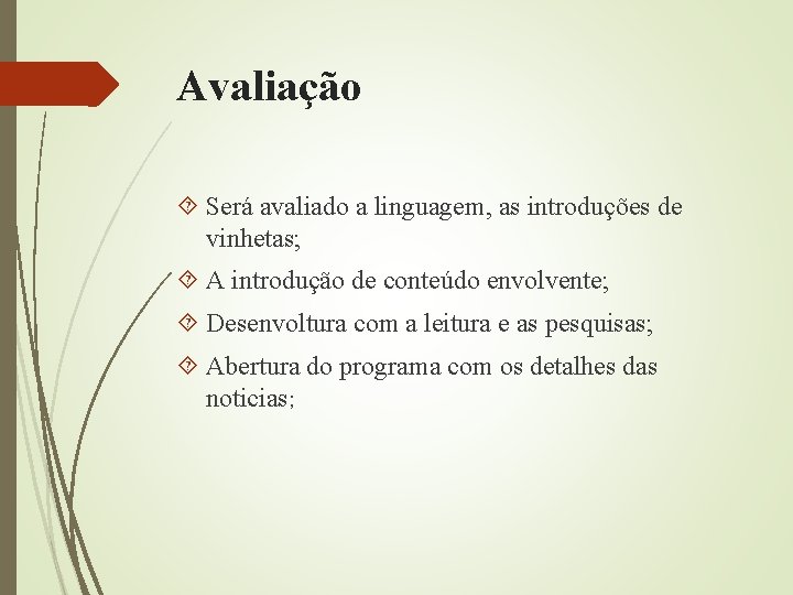 Avaliação Será avaliado a linguagem, as introduções de vinhetas; A introdução de conteúdo envolvente;