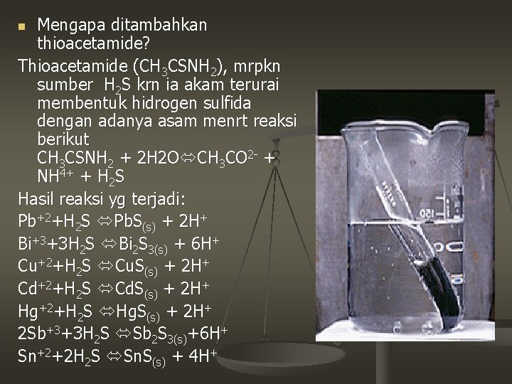 Mengapa ditambahkan thioacetamide? Thioacetamide (CH 3 CSNH 2), mrpkn sumber H 2 S krn