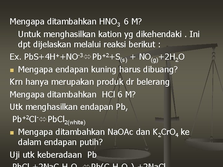 Mengapa ditambahkan HNO 3 6 M? Untuk menghasilkan kation yg dikehendaki. Ini dpt dijelaskan