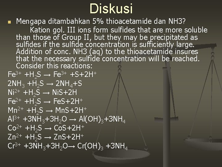 Diskusi Mengapa ditambahkan 5% thioacetamide dan NH 3? Kation gol. III ions form sulfides