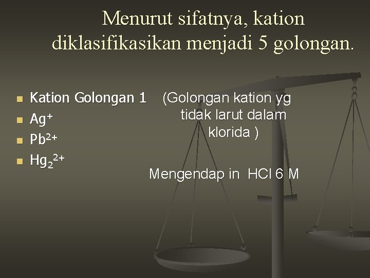 Menurut sifatnya, kation diklasifikasikan menjadi 5 golongan. n n Kation Golongan 1 Ag+ Pb Menurut sifatnya, kation diklasifikasikan menjadi 5 golongan. n n Kation Golongan 1 Ag+ Pb