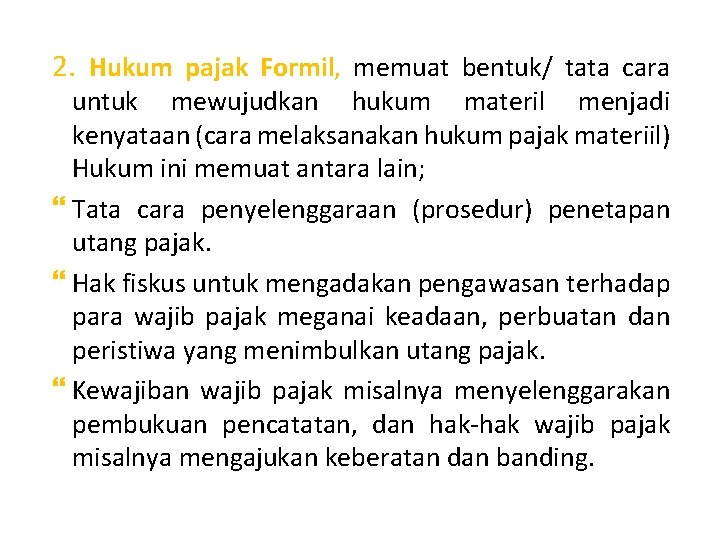 2. Hukum pajak Formil, memuat bentuk/ tata cara untuk mewujudkan hukum materil menjadi kenyataan