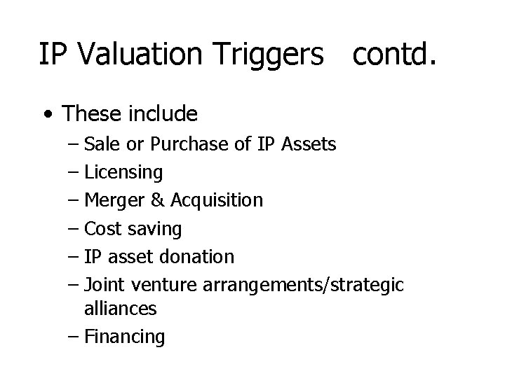 IP Valuation Triggers contd. • These include – Sale or Purchase of IP Assets