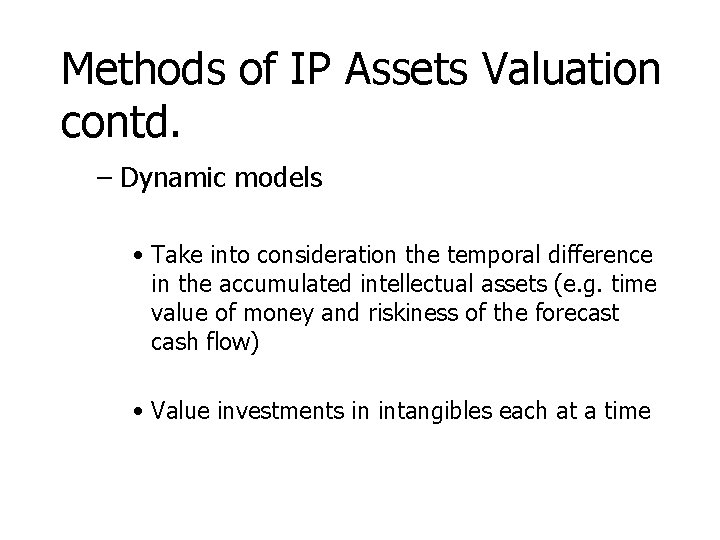 Methods of IP Assets Valuation contd. – Dynamic models • Take into consideration the