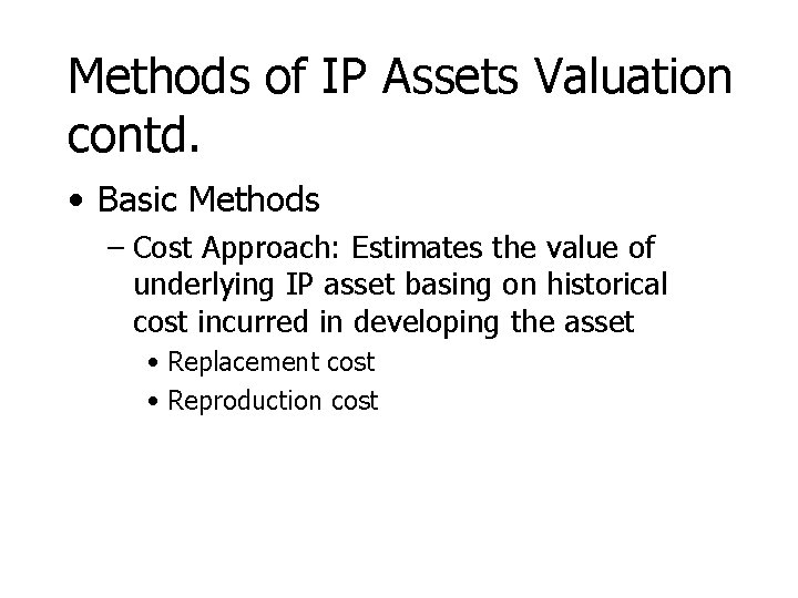 Methods of IP Assets Valuation contd. • Basic Methods – Cost Approach: Estimates the