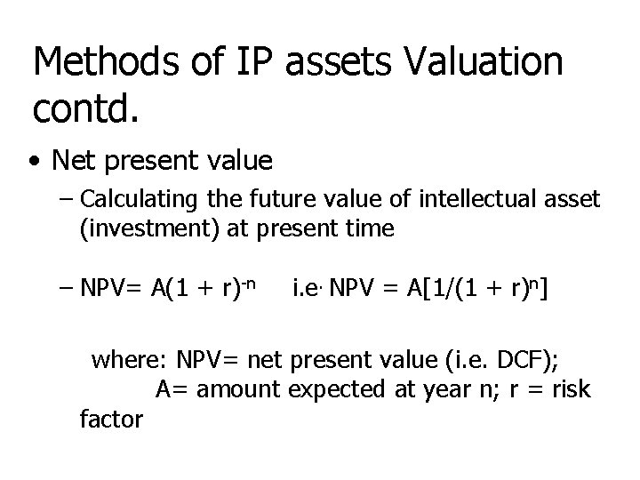 Methods of IP assets Valuation contd. • Net present value – Calculating the future