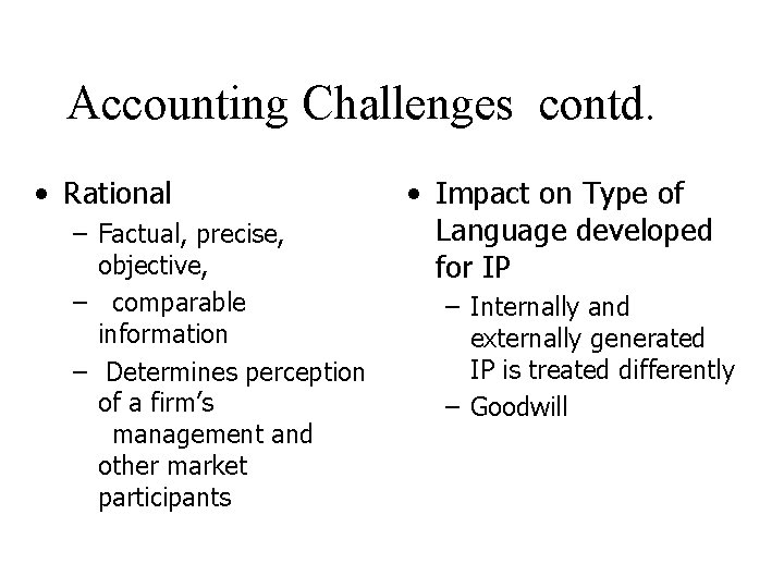 Accounting Challenges contd. • Rational – Factual, precise, objective, – comparable information – Determines