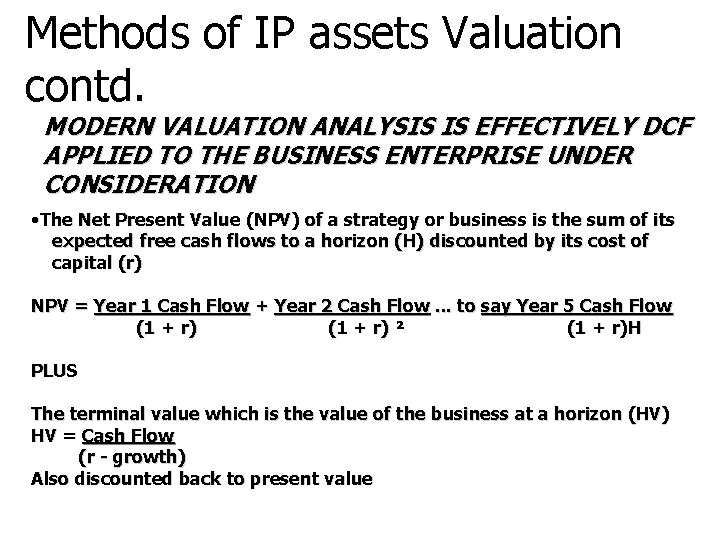 Methods of IP assets Valuation contd. MODERN VALUATION ANALYSIS IS EFFECTIVELY DCF APPLIED TO