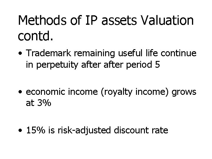 Methods of IP assets Valuation contd. • Trademark remaining useful life continue in perpetuity