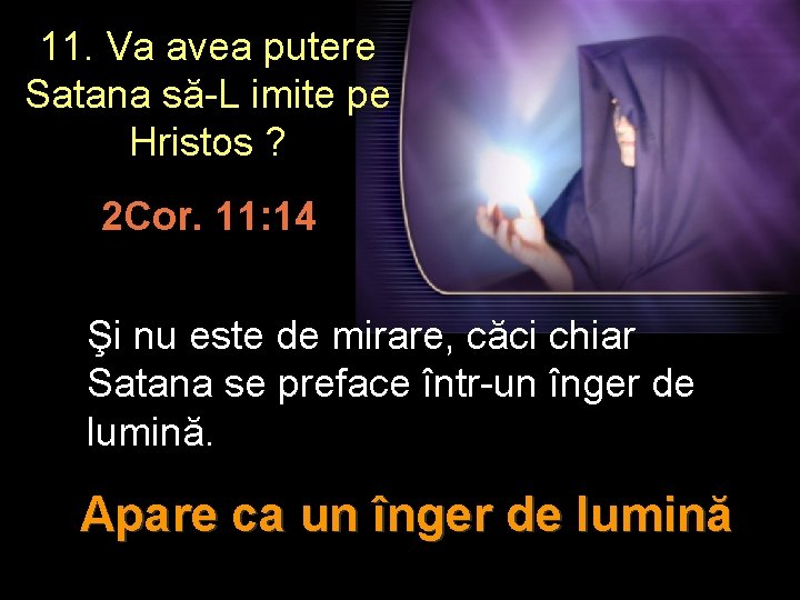 11. Va avea putere Satana să-L imite pe Hristos ? 2 Cor. 11: 14