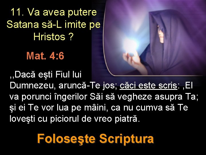 11. Va avea putere Satana să-L imite pe Hristos ? Mat. 4: 6 ,