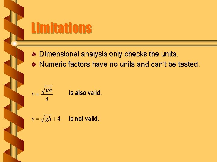 Limitations ] ] Dimensional analysis only checks the units. Numeric factors have no units