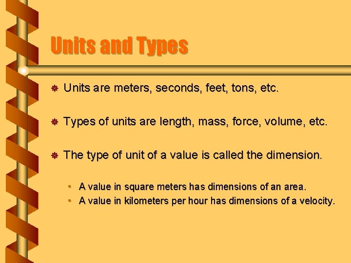 Units and Types ] Units are meters, seconds, feet, tons, etc. ] Types of