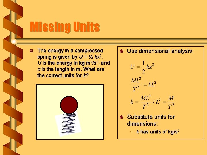 Missing Units ] The energy in a compressed spring is given by U =