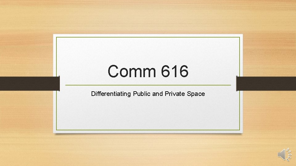 Comm 616 Differentiating Public and Private Space 