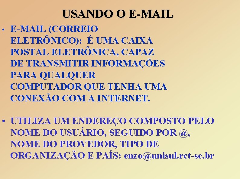 USANDO O E-MAIL • E-MAIL (CORREIO ELETRÔNICO): É UMA CAIXA POSTAL ELETRÔNICA, CAPAZ DE