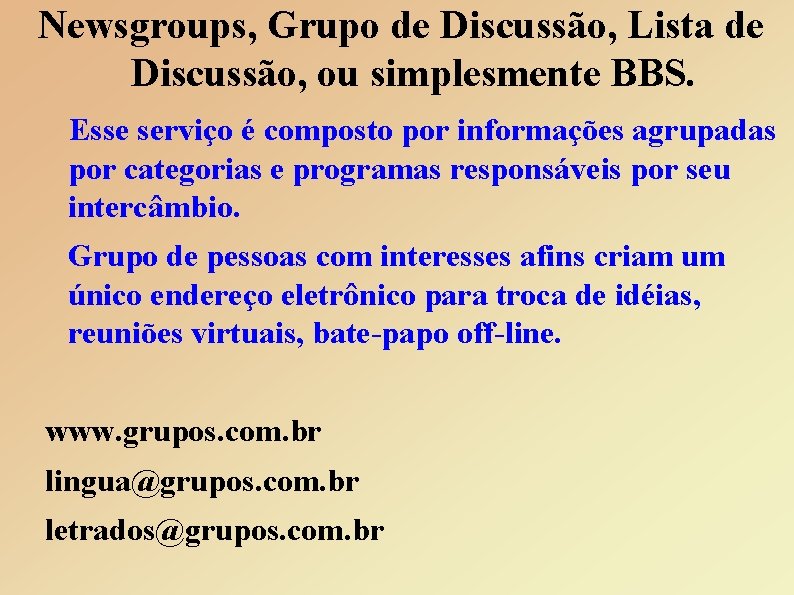 Newsgroups, Grupo de Discussão, Lista de Discussão, ou simplesmente BBS. Esse serviço é composto