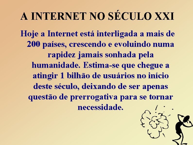 A INTERNET NO SÉCULO XXI Hoje a Internet está interligada a mais de 200