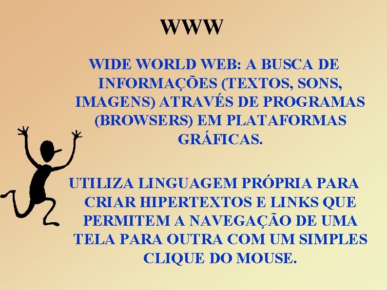 WWW WIDE WORLD WEB: A BUSCA DE INFORMAÇÕES (TEXTOS, SONS, IMAGENS) ATRAVÉS DE PROGRAMAS