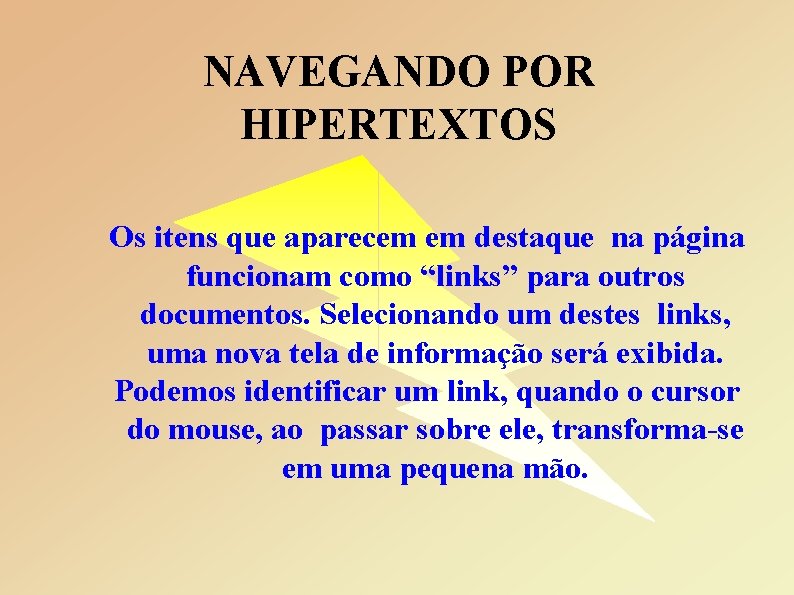 NAVEGANDO POR HIPERTEXTOS Os itens que aparecem em destaque na página funcionam como “links”