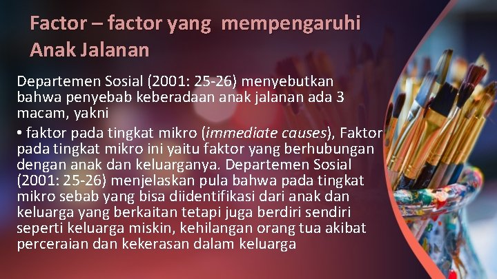Factor – factor yang mempengaruhi Anak Jalanan Departemen Sosial (2001: 25 -26) menyebutkan bahwa