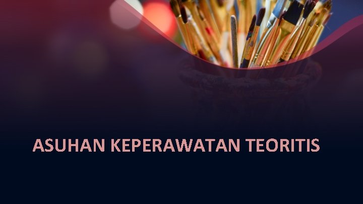 ASUHAN KEPERAWATAN TEORITIS 