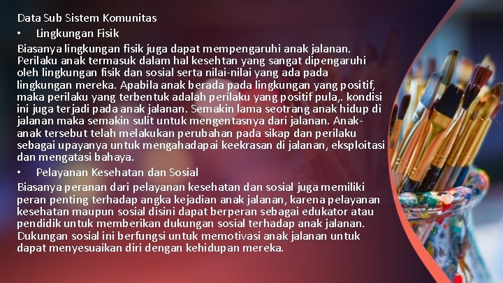 Data Sub Sistem Komunitas • Lingkungan Fisik Biasanya lingkungan fisik juga dapat mempengaruhi anak