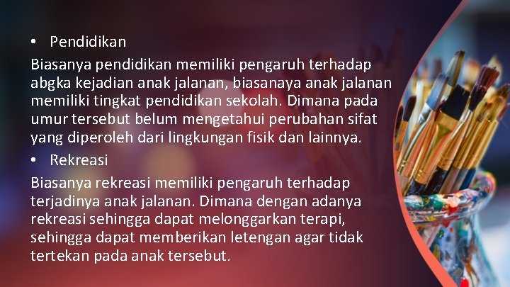  • Pendidikan Biasanya pendidikan memiliki pengaruh terhadap abgka kejadian anak jalanan, biasanaya anak