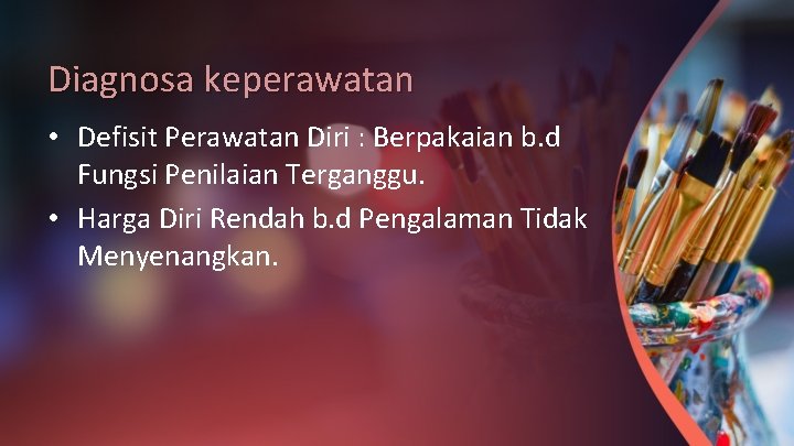 Diagnosa keperawatan • Defisit Perawatan Diri : Berpakaian b. d Fungsi Penilaian Terganggu. •