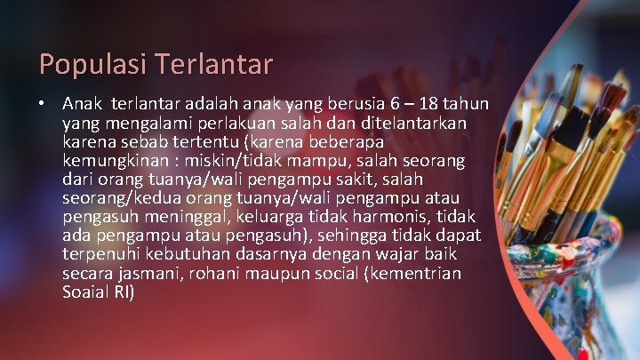 Populasi Terlantar • Anak terlantar adalah anak yang berusia 6 – 18 tahun yang