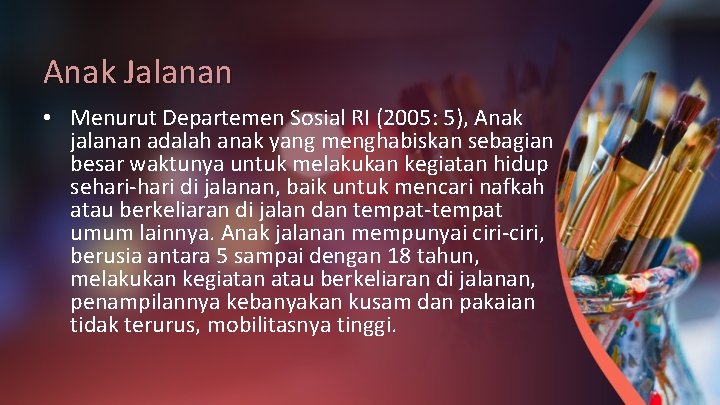 Anak Jalanan • Menurut Departemen Sosial RI (2005: 5), Anak jalanan adalah anak yang