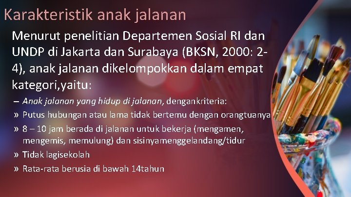 Karakteristik anak jalanan Menurut penelitian Departemen Sosial RI dan UNDP di Jakarta dan Surabaya