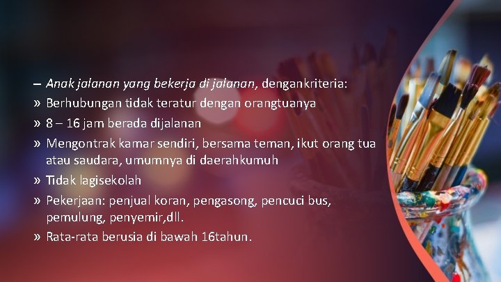 Anak jalanan yang bekerja di jalanan, dengankriteria: Berhubungan tidak teratur dengan orangtuanya 8 –