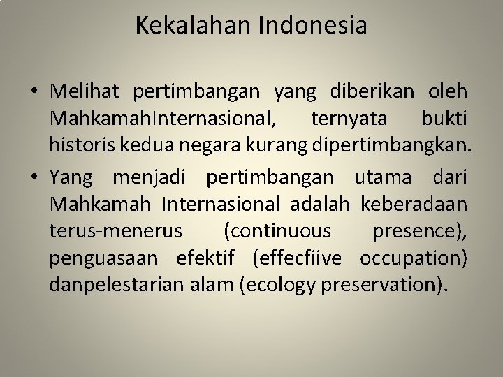 Kekalahan Indonesia • Melihat pertimbangan yang diberikan oleh Mahkamah. Internasional, ternyata bukti historis kedua