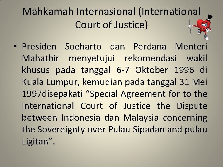 Mahkamah Internasional (International Court of Justice) • Presiden Soeharto dan Perdana Menteri Mahathir menyetujui