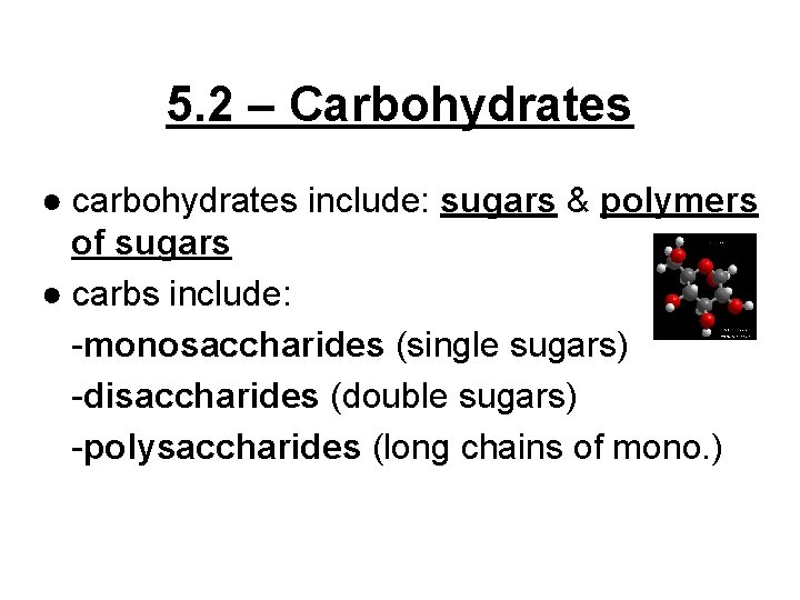 5. 2 – Carbohydrates ● carbohydrates include: sugars & polymers of sugars ● carbs