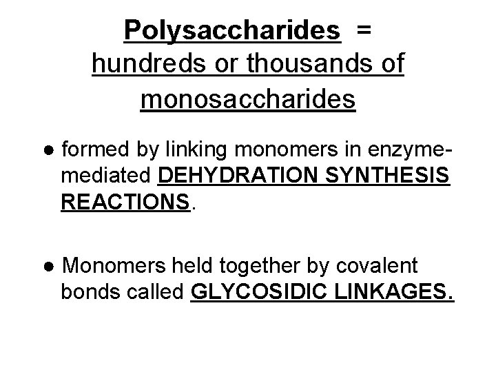 Polysaccharides = hundreds or thousands of monosaccharides ● formed by linking monomers in enzymemediated