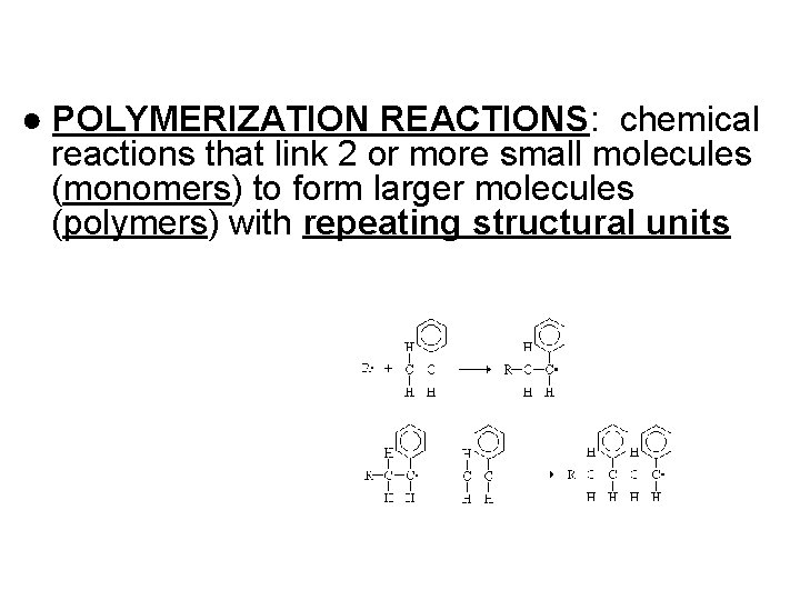 ● POLYMERIZATION REACTIONS: chemical reactions that link 2 or more small molecules (monomers) to