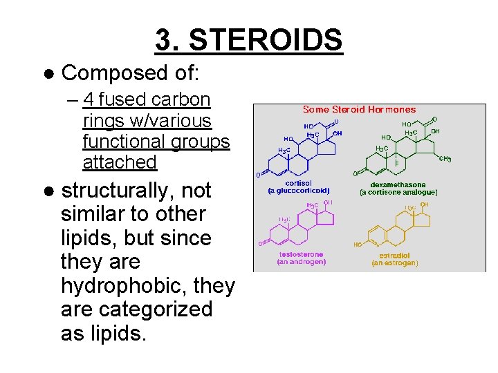 3. STEROIDS ● Composed of: – 4 fused carbon rings w/various functional groups attached